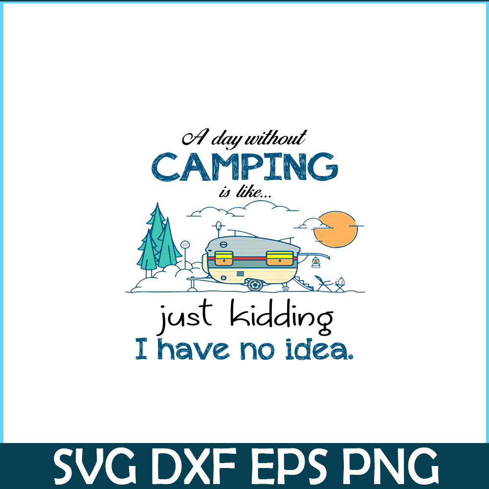 CAMP07112353-Day Without Is Camping PNG Sewing Just Kidding PNG Camping PNG.png
