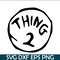 DS104122336-Thing 2 The Simple Text SVG, Dr Seuss SVG, Cat in the Hat SVG DS104122336.png