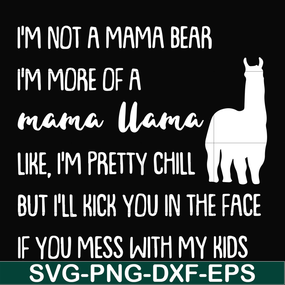 FN000442-I'm not a mama bear I'm more of a grandma llama like I'm pretty chill but I'll kick you in the face if you mess with my kids svg, png, dxf, eps file FN