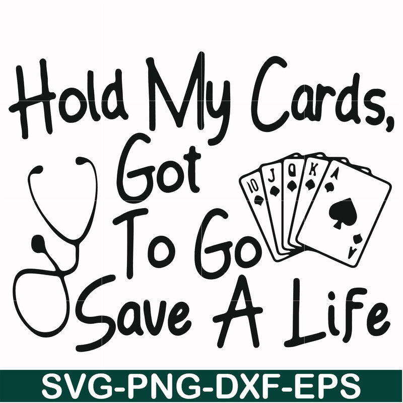 FN000453-Hold my cards got to go save a life svg, png, dxf, eps file FN000453.jpg