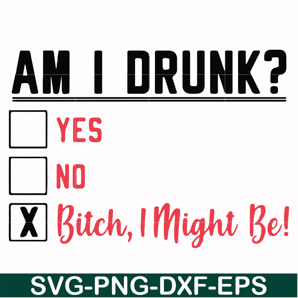 FN000481-Am I drunk yes no bitch I might be svg, png, dxf, eps file FN000481.jpg