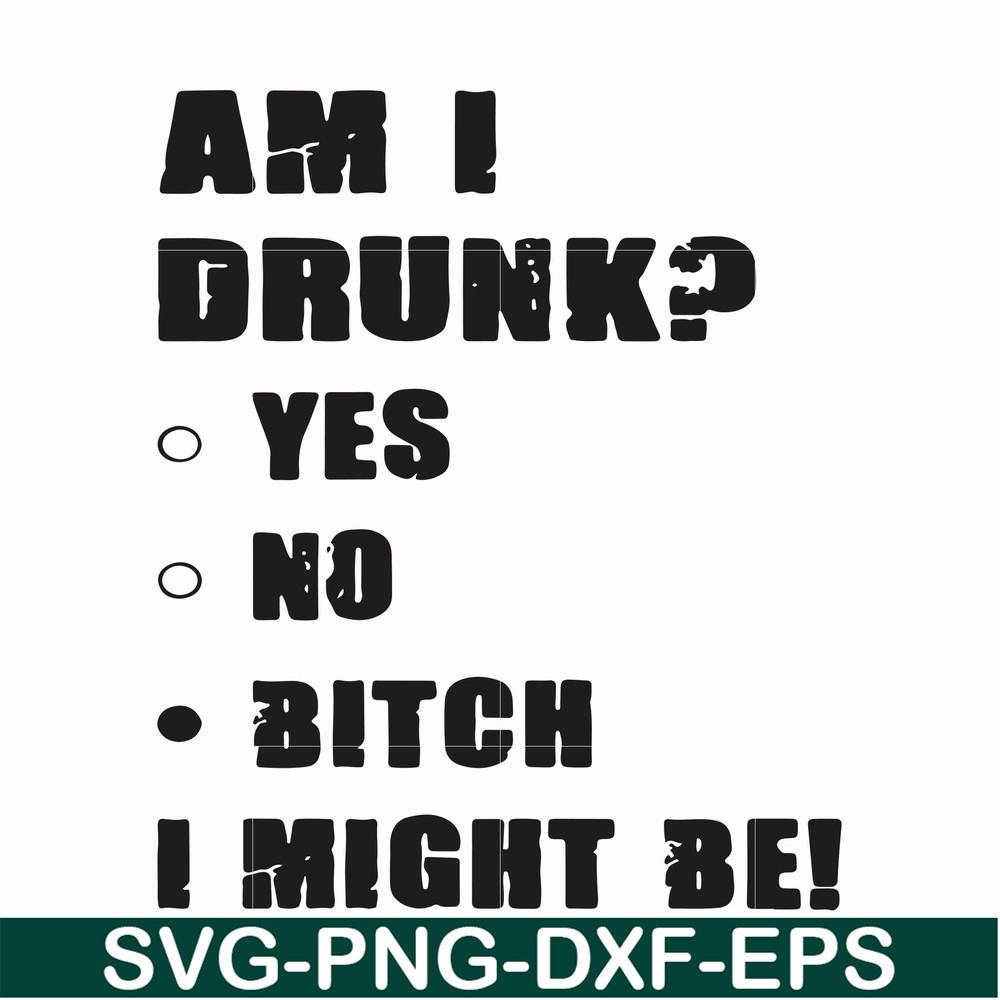 FN000482-Am I drunk yes no bitch I might be svg, png, dxf, eps file FN000482.jpg
