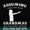 FN000483-Assuming I was like most grandmas was your first mistake svg, png, dxf, eps file FN000483.jpg