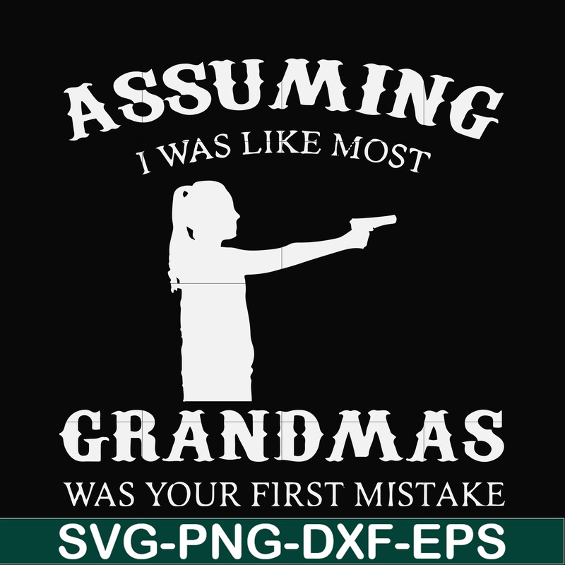 FN000483-Assuming I was like most grandmas was your first mistake svg, png, dxf, eps file FN000483.jpg