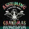 FN000488-Assuming I was like most grandmas was your first mistake svg, png, dxf, eps file FN000488.jpg