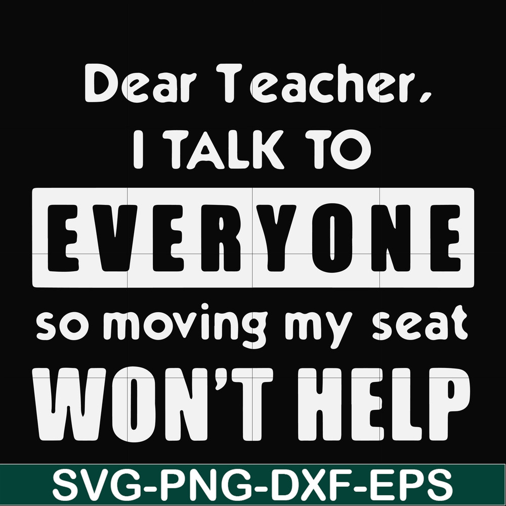 FN000490-Dear Teacher I talk to everyone so moving my seat won't help svg, png, dxf, eps file FN000490.jpg