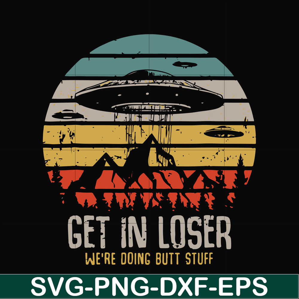 FN000495-Get in loser we're doing butt stuff svg, png, dxf, eps file FN000495.jpg