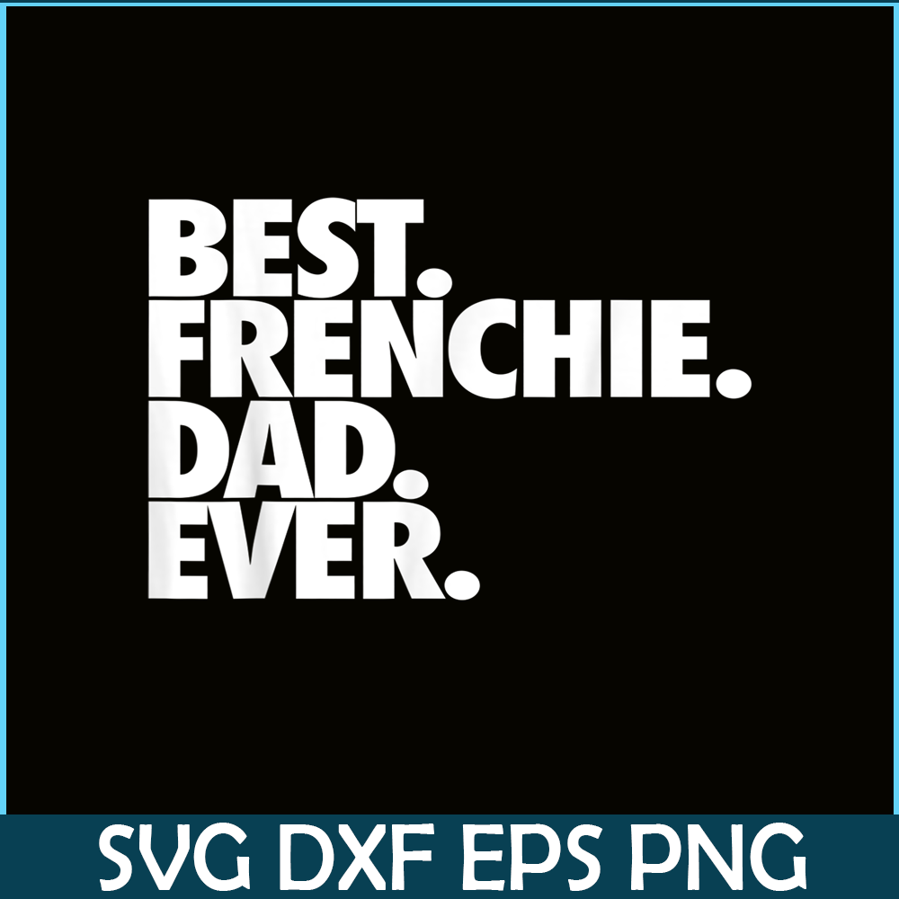 HL16102305-Best Frenchie Dad Ever PNG, French Bulldog Dog PNG, Bulldog Mascot PNG.png