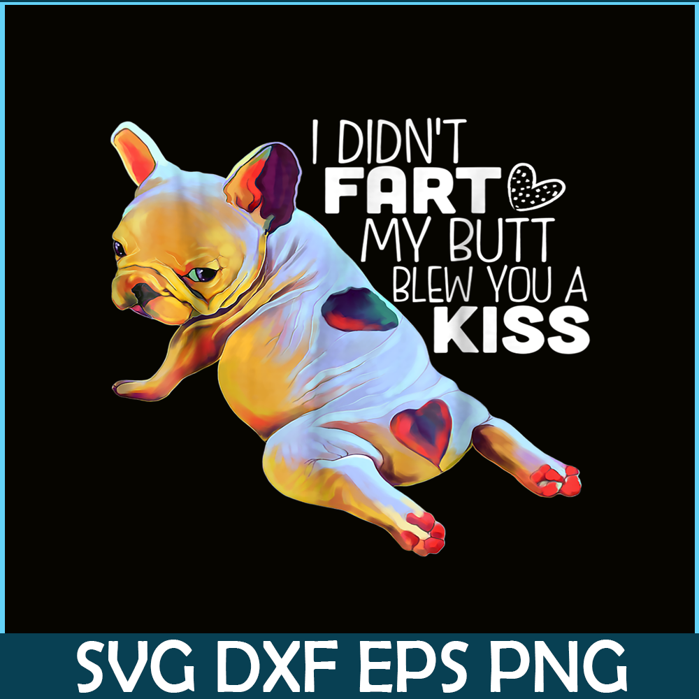 HL16102383-I Did Not Fart My Butt PNG, Frenchie Dog Lover PNG, French Dog Artwork PNG.png