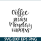 STB108122338-Coffee Because Monday Happens SVG, Starbucks SVG, Starbucks Coffee SVG STB108122338.png