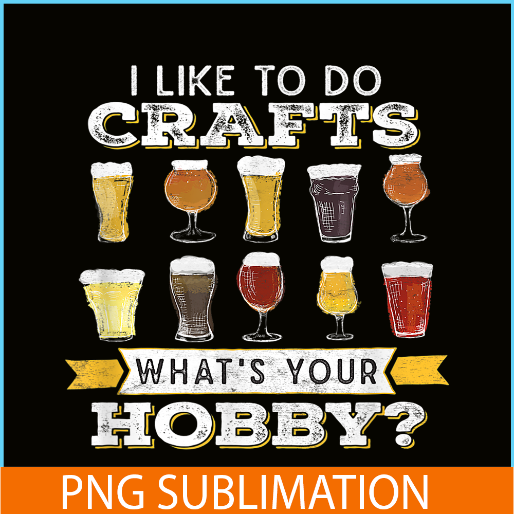 BEER28102330-I Like To Do Crafts PNG Whats Your Hobby PNG Craft Beer Drink PNG.png