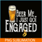 BEER28102307-Beer Me I Just Got Engaged PNG Funny Engagement PNG Beer Lover PNG.png