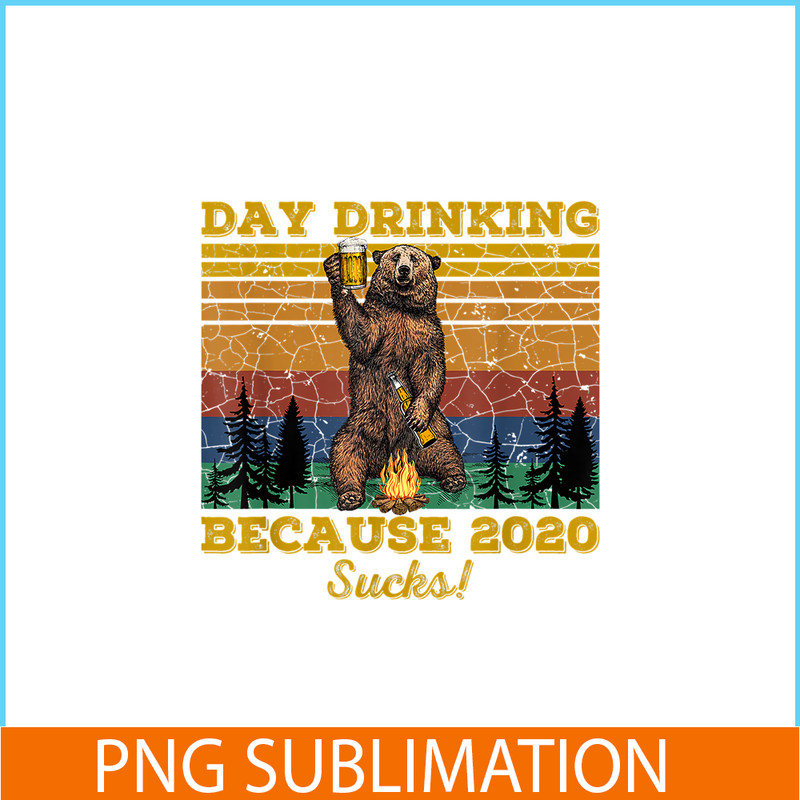 BEER28102319-Day Drinking Because 2020 Sucks PNG Funny Retro Bear Drink Beer PNG Drunk Bear PNG.png