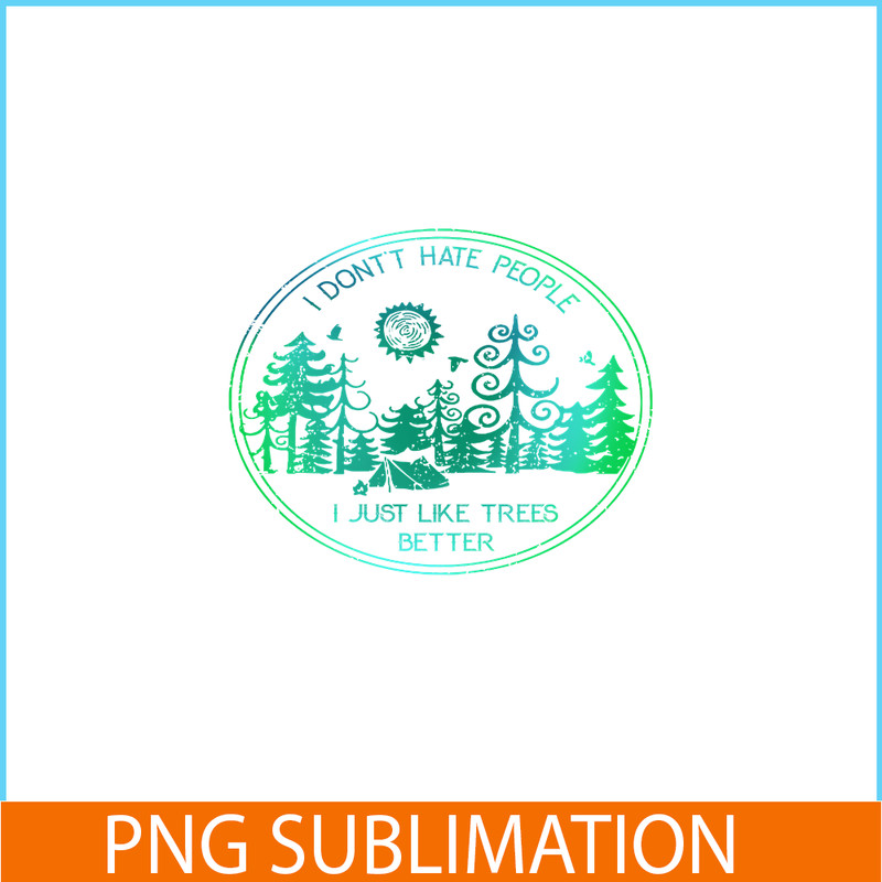 CAMP07112309-I DON'T HATE PEOPLE PNG Like Tree Better PNG Camping Lover PNG.png