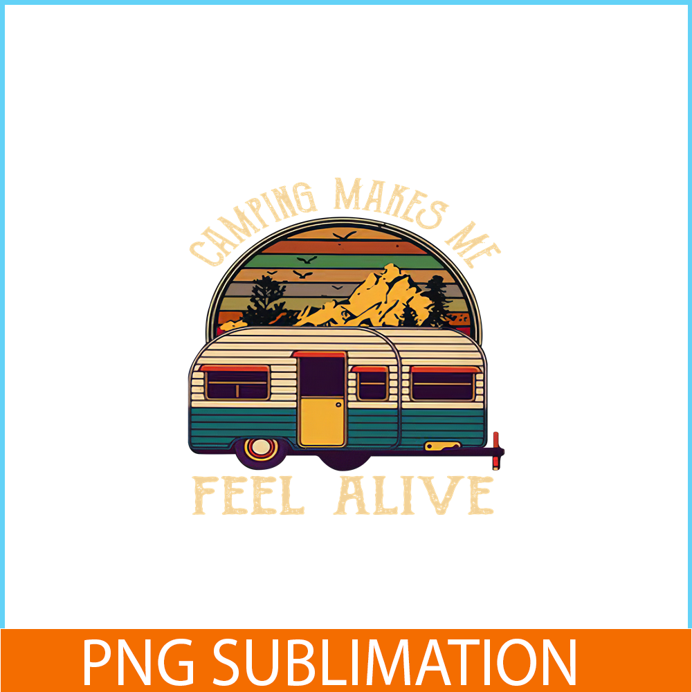 CAMP07112351-Camping makes me feel alive PNG Retro Camper Van PNG Camping Lover PNG.png
