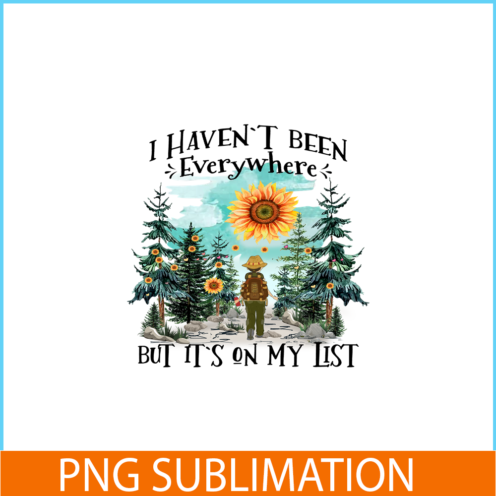 CAMP07112363-I Haven't Been Everywhere But It's On My List PNG Camping PNG Sunflower Sun Forest PNG.png