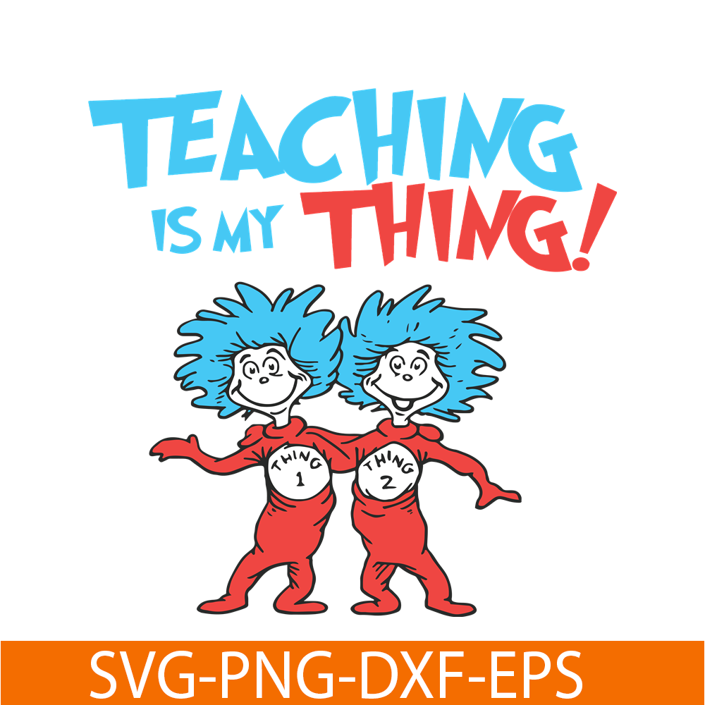 DS1051223127-Teaching Is My Thing SVG, Dr Seuss SVG, Dr Seuss Quotes SVG DS1051223127.png