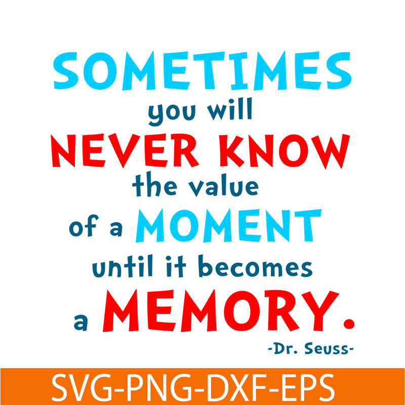 DS105122358-You Will Never Know The Value Of A Moment SVG, Dr Seuss SVG, Dr Seuss Quotes SVG DS105122358.png