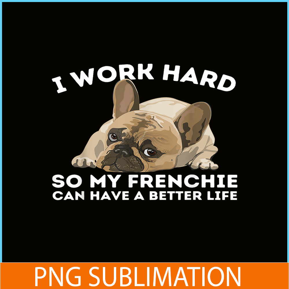 HL161023118-Frenchie Better Life PNG, Frenchie Dog Lover PNG, French Dog Artwork PNG.png