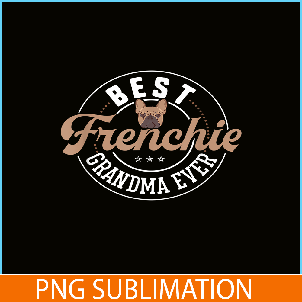 HL161023128-Best Frenchie Grandma Ever PNG, Frenchie Dog Lover PNG, French Dog Artwork PNG.png