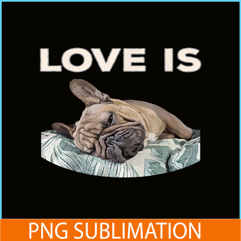 HL16102325-Cute Love Is PNG, Frenchie Dog Lover PNG, Bulldog Mascot PNG.png