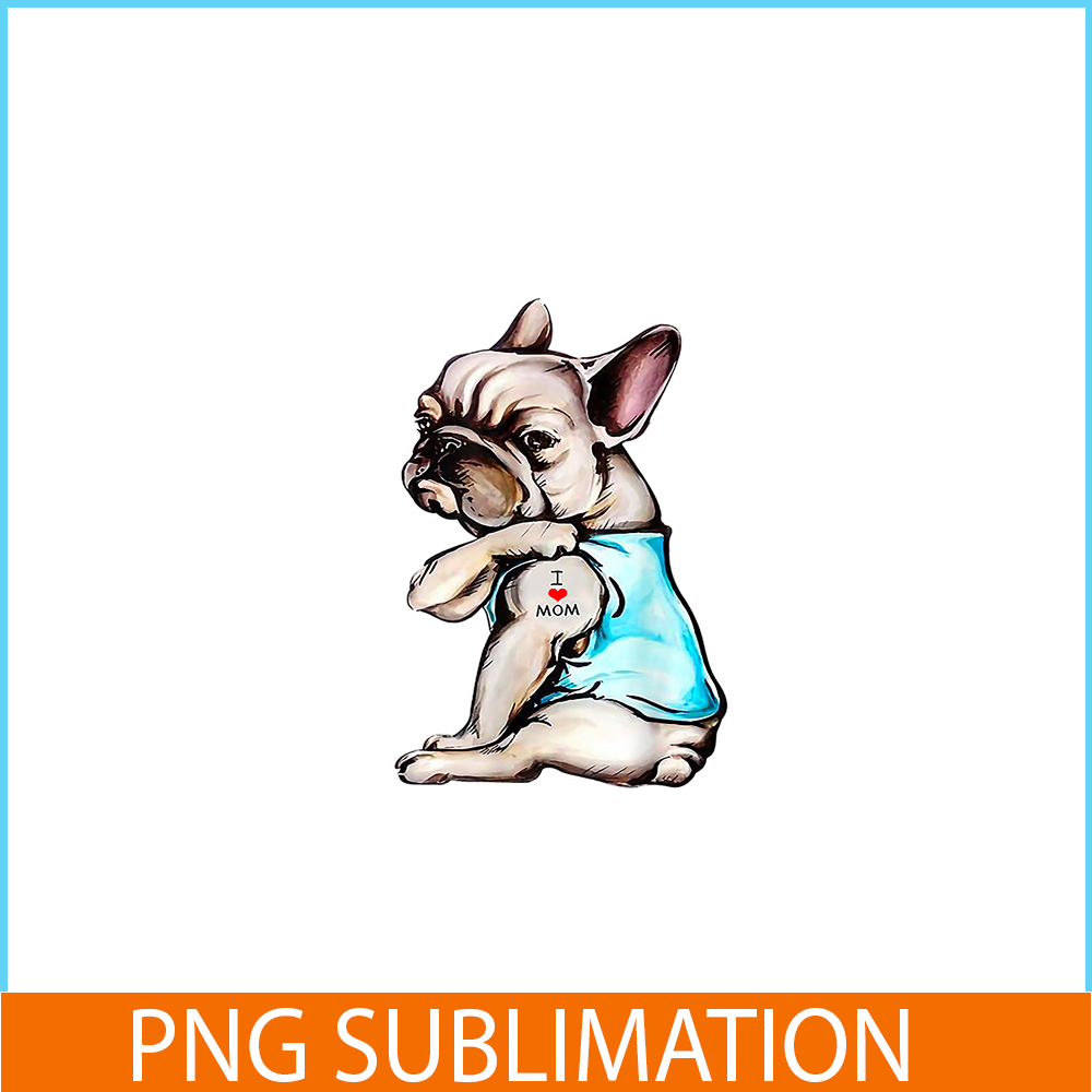HL16102395-Funny French Bulldog Tattoo I Love Mom PNG, Frenchie Dog Lover PNG, French Dog Artwork PNG.png