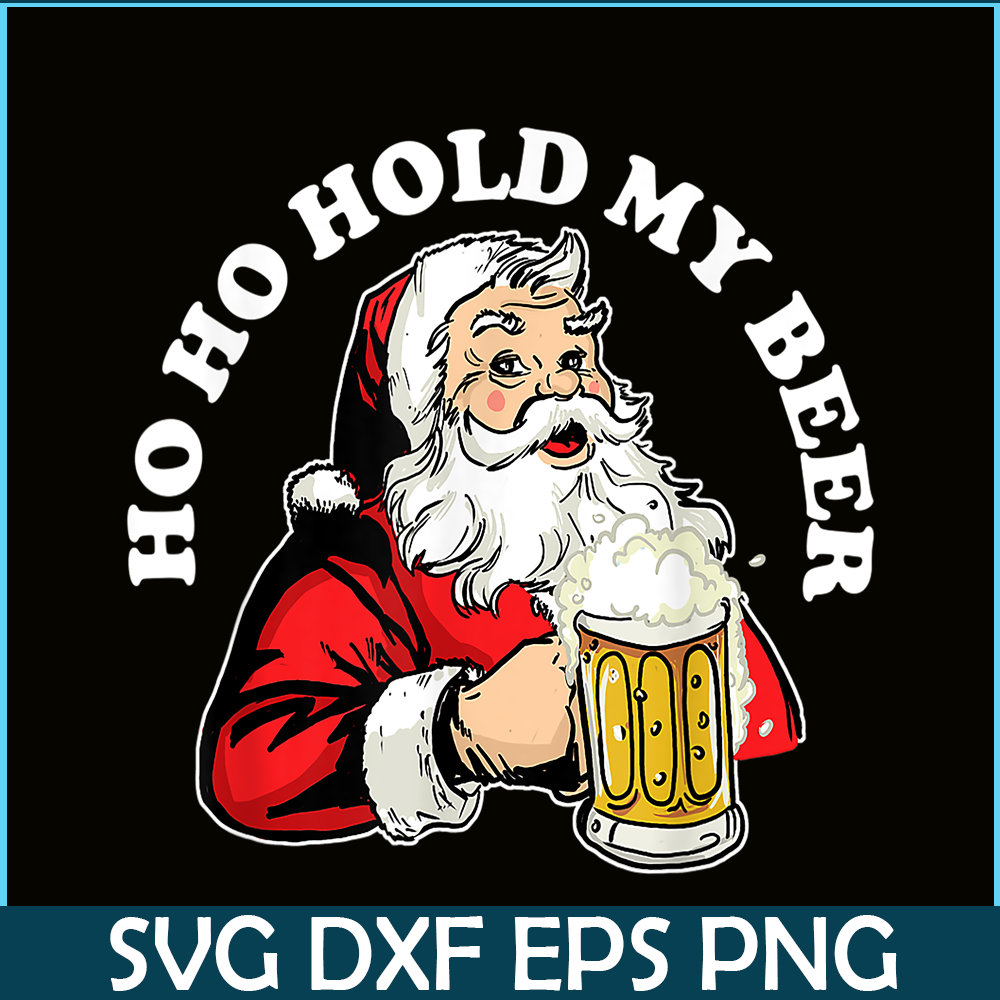 BEER28102337-Ho Ho Hold My Beer PNG Funny Beer Santa Claus PNG My Beer PNG.png