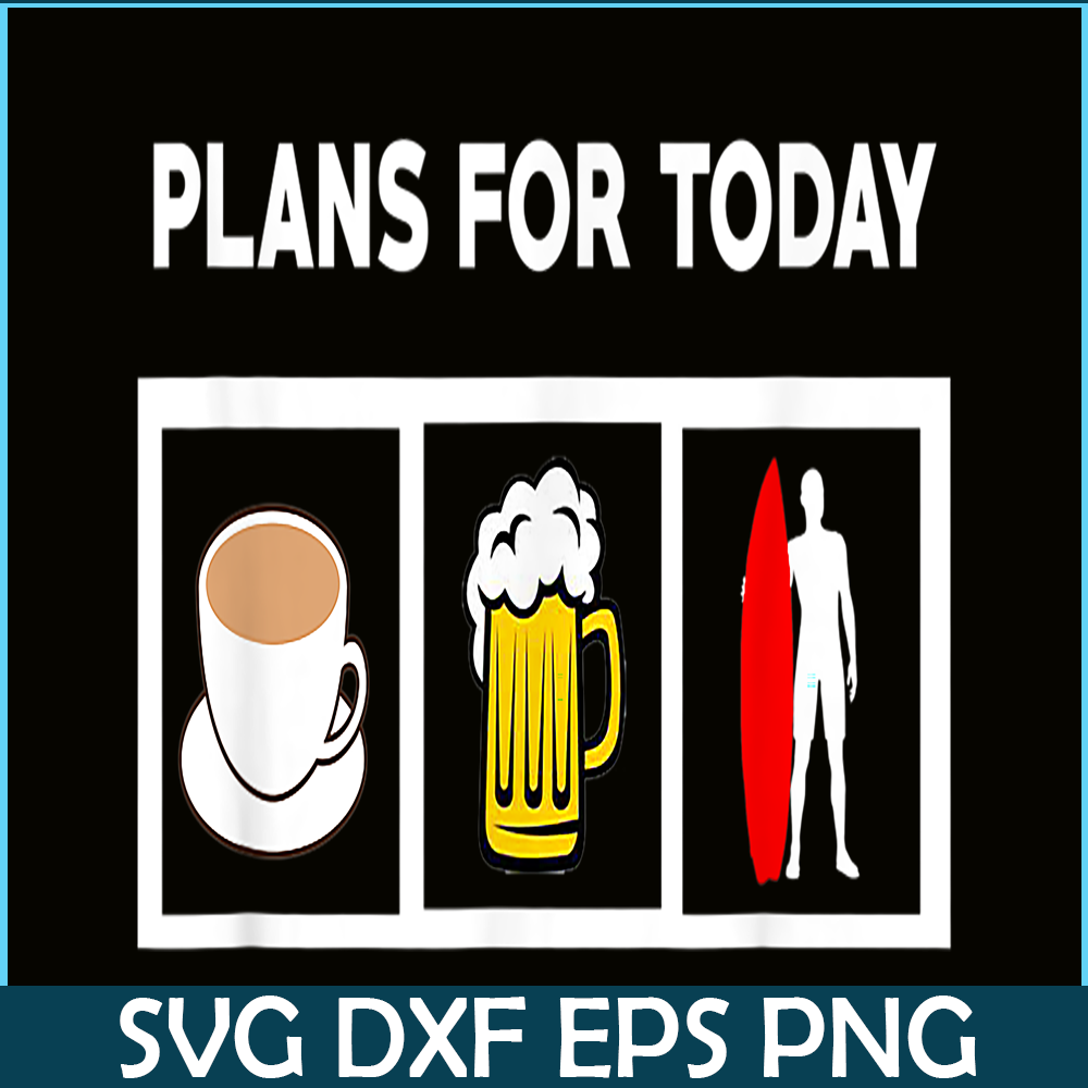 BEER28102371-Plans For Today PNG Coffee Beer And Surfing PNG Beer Lover PNG.png