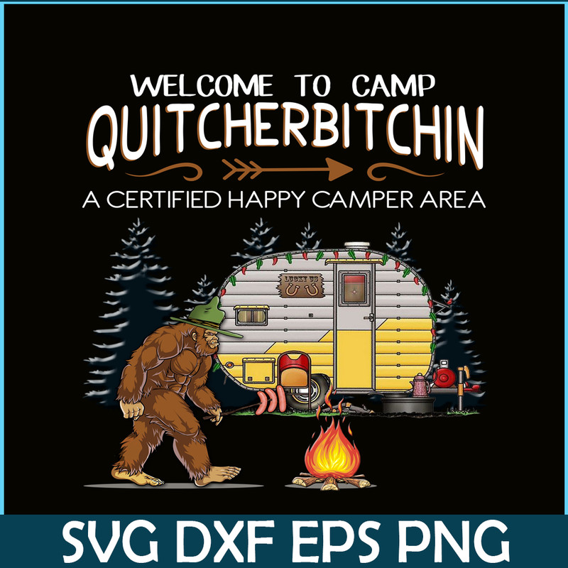 CAMP07112317-WELCOME TO CAMP QUITCHERBITCHIN PNG Bigfoot Camp PNG Happy Camper PNG.png