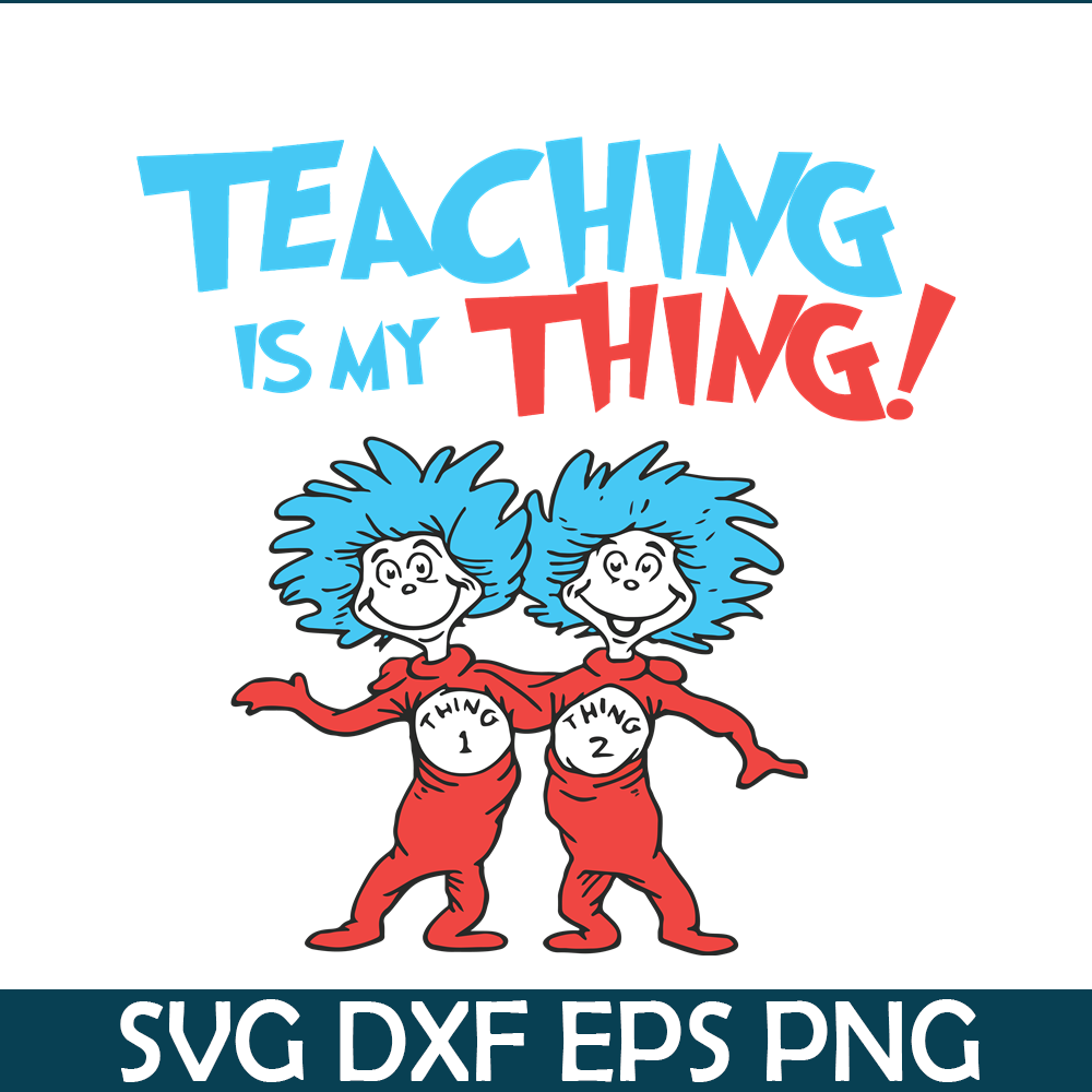 DS1051223127-Teaching Is My Thing SVG, Dr Seuss SVG, Dr Seuss Quotes SVG DS1051223127.png