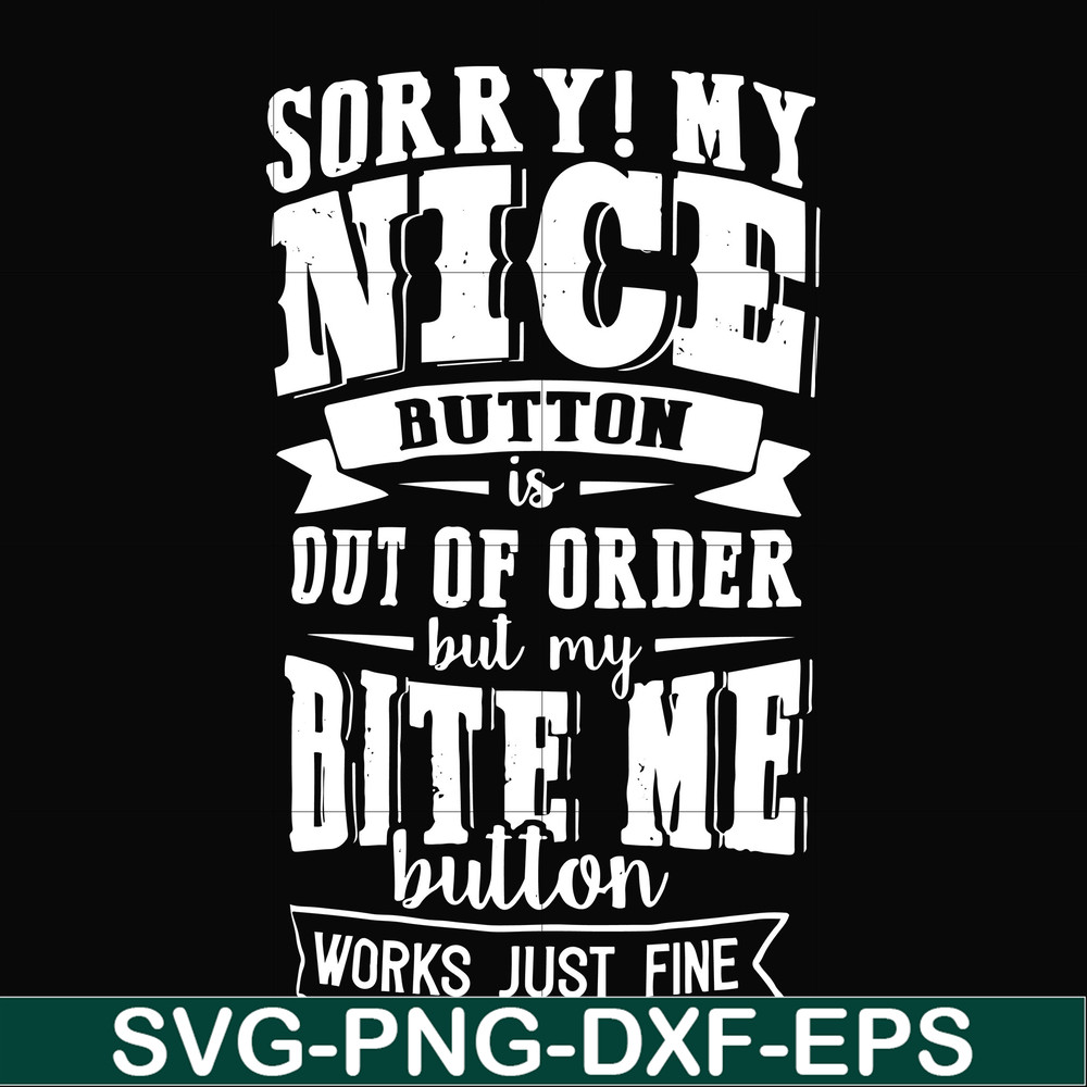 FN000401-Sorry!My nice button is out of order but my dog bite me button works just fine svg, png, dxf, eps file FN000401.jpg