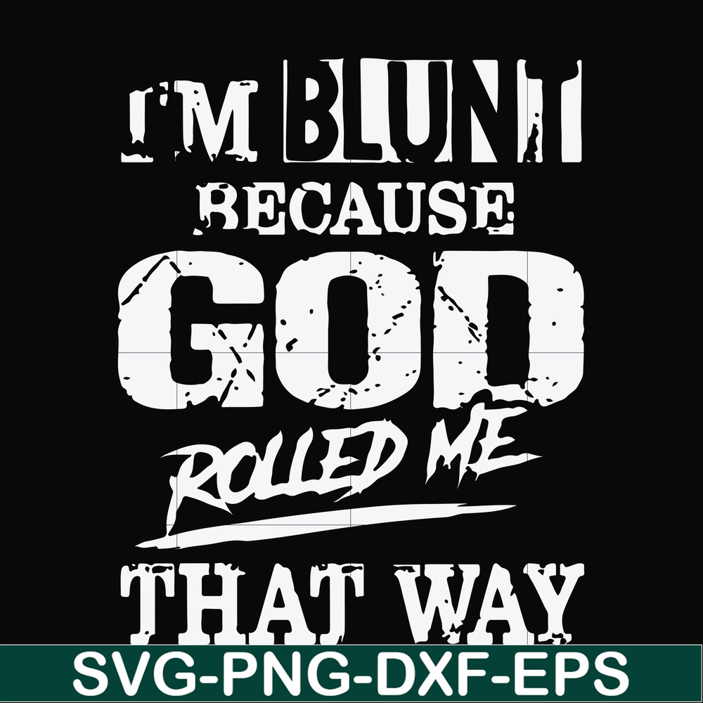 FN000447-I'm blunt because God rolled me that way svg, png, dxf, eps file FN000447.jpg