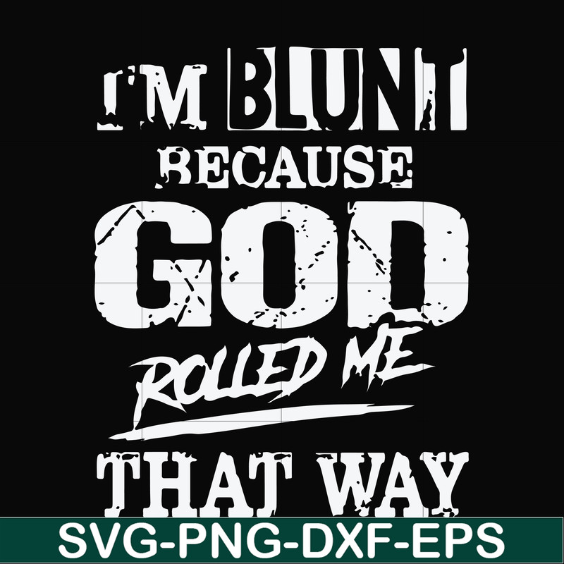 FN000447-I'm blunt because God rolled me that way svg, png, dxf, eps file FN000447.jpg