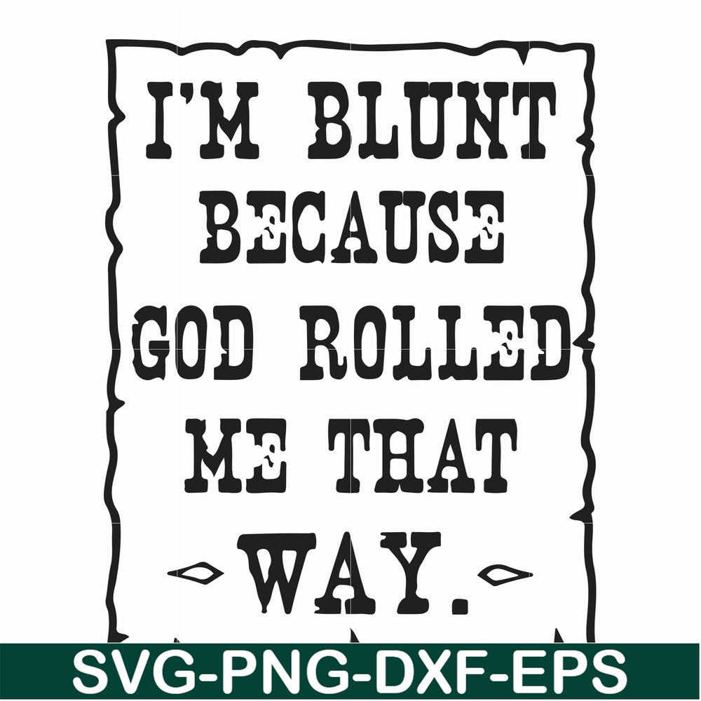 FN000448-I'm blunt because God rolled me that way svg, png, dxf, eps file FN000448.jpg