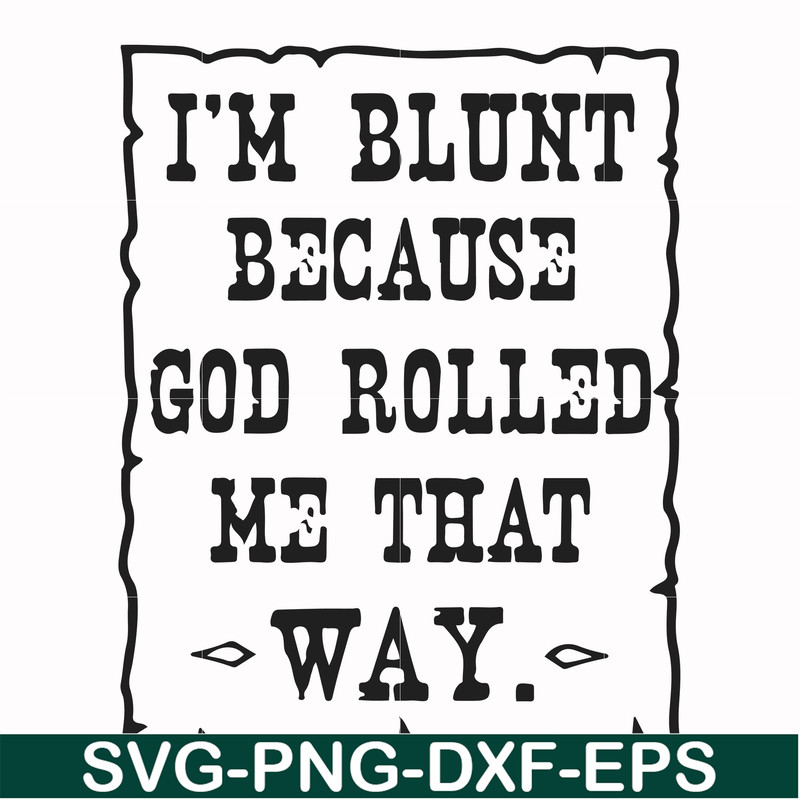 FN000448-I'm blunt because God rolled me that way svg, png, dxf, eps file FN000448.jpg