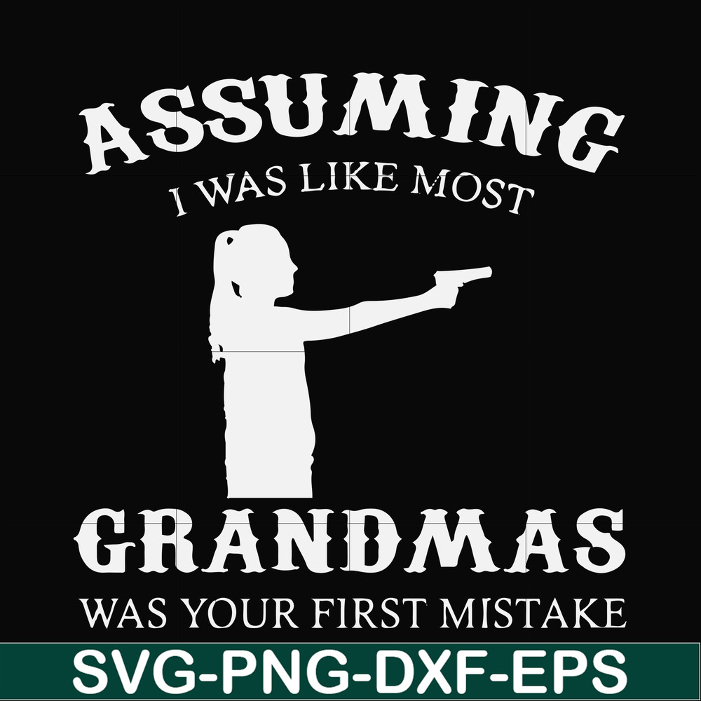 FN000483-Assuming I was like most grandmas was your first mistake svg, png, dxf, eps file FN000483.jpg