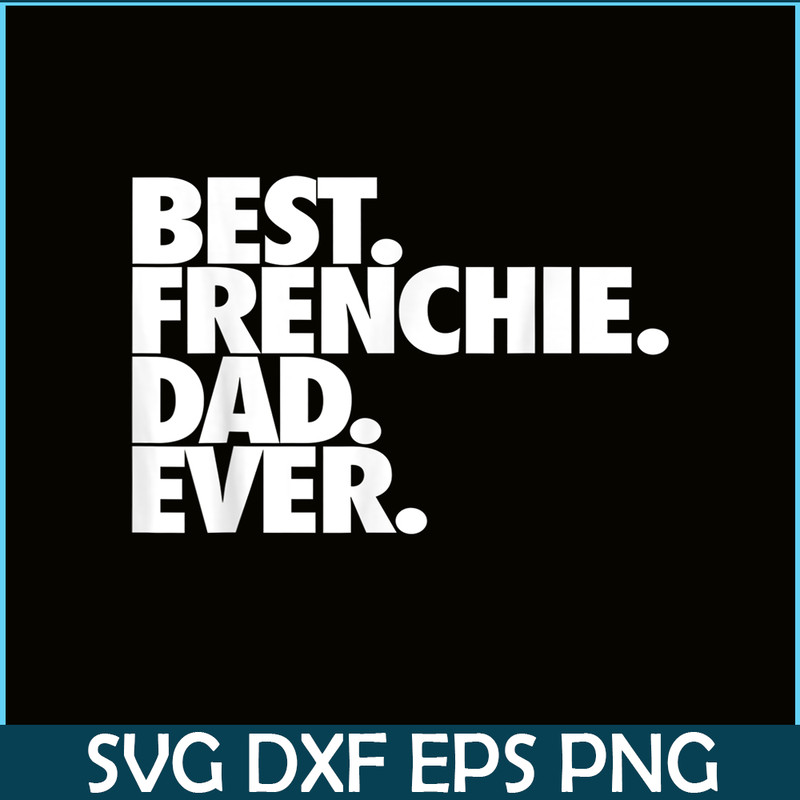 HL16102305-Best Frenchie Dad Ever PNG, French Bulldog Dog PNG, Bulldog Mascot PNG.png