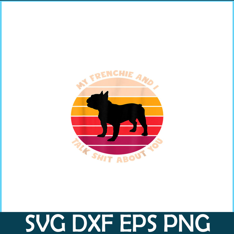 HL161023178-My Frenchie and I Talk Shit About You PNG, Frenchie Bulldog PNG, French Dog Artwork PNG.png