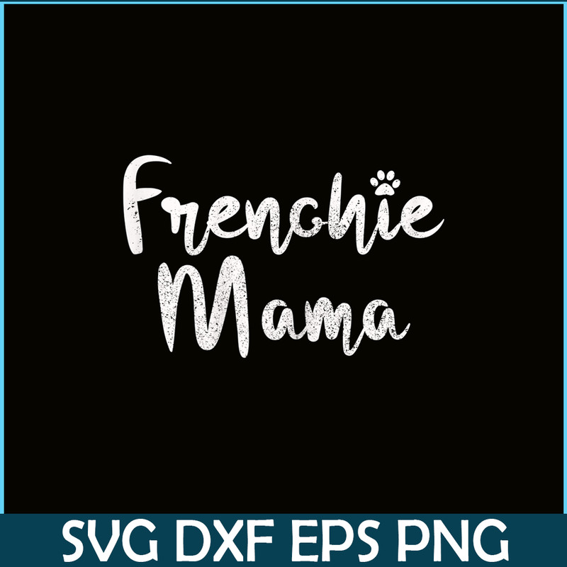 HL161023215-Womens Frenchie Mama - French Bulldog Mom Dog Paw Funny Cute Gift PNG.png