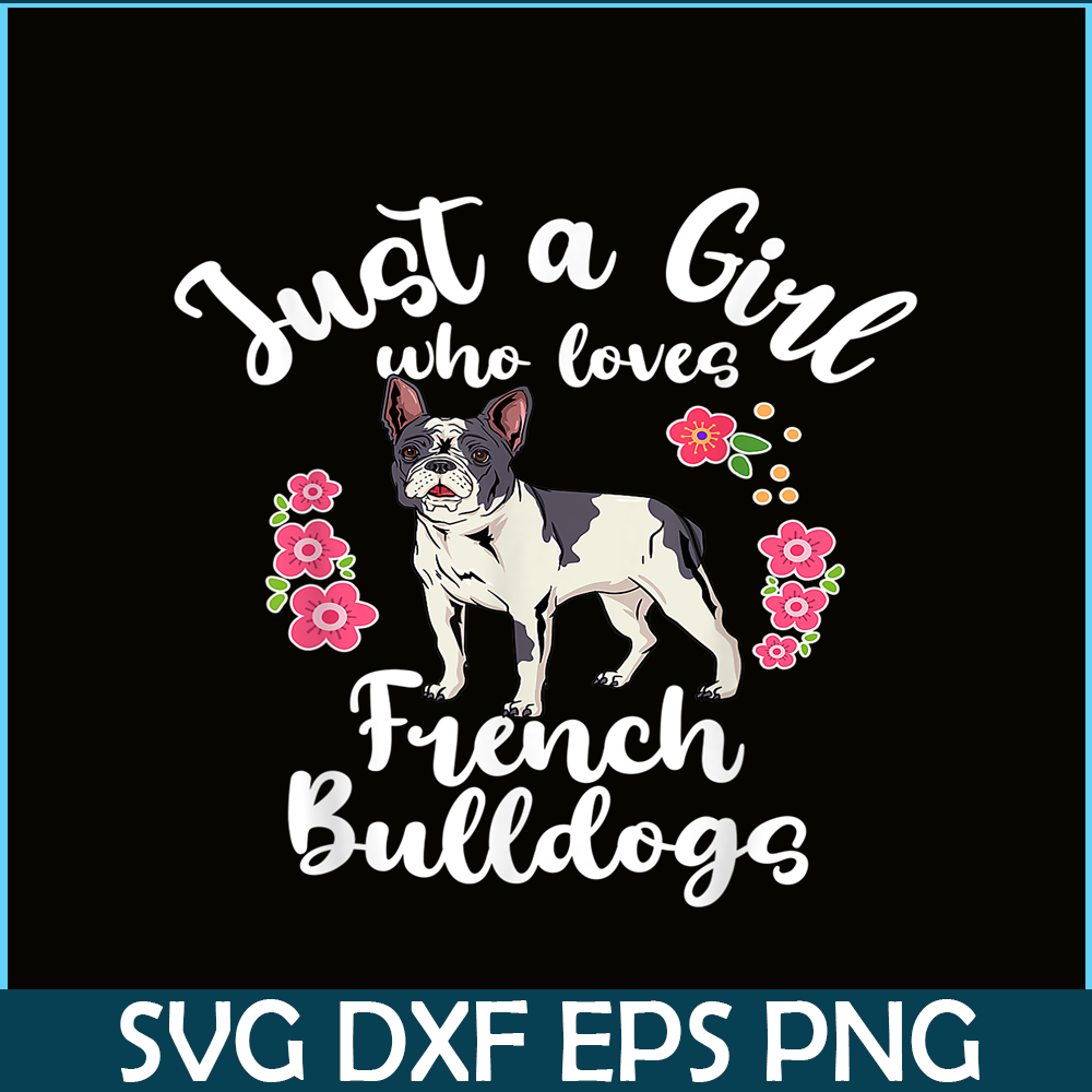 HL16102371-Just a Girl Who Loves French Bulldogs PNG, Frenchie Dog Lover PNG, French Dog Artwork PNG.png