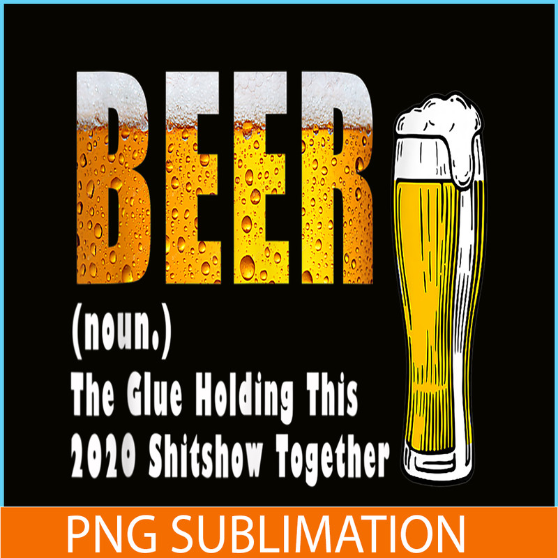 BEER28102325-Funny Beer PNG The Glue Holding This 2020 Shitshow Together PNG Beer Lover PNG.png