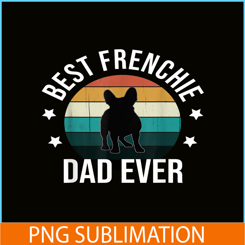 HL16102306-Best Frenchie Dad Ever PNG, French Bulldog PNG, Bulldog Mascot PNG.png