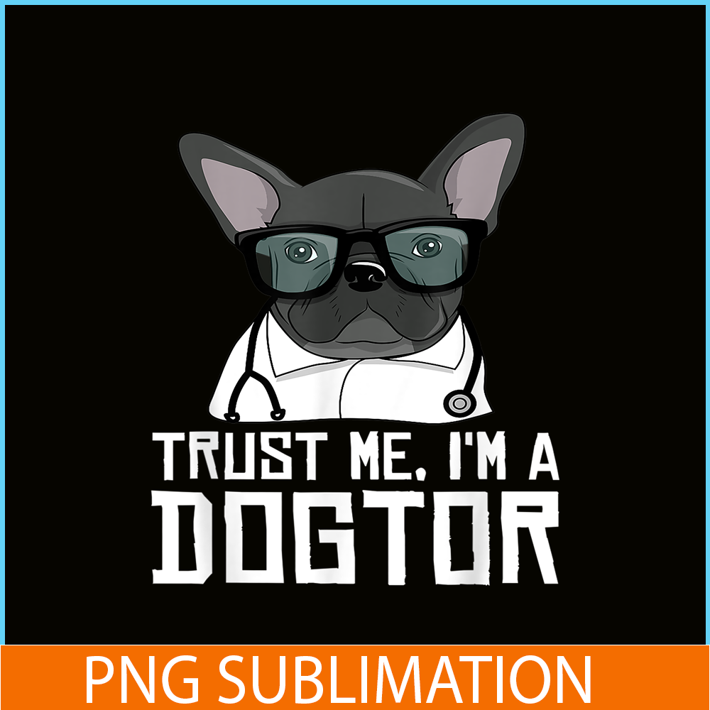 HL161023207-Trust Me, I'm a Dogtor French Bulldog Doctor Gift PNG.png