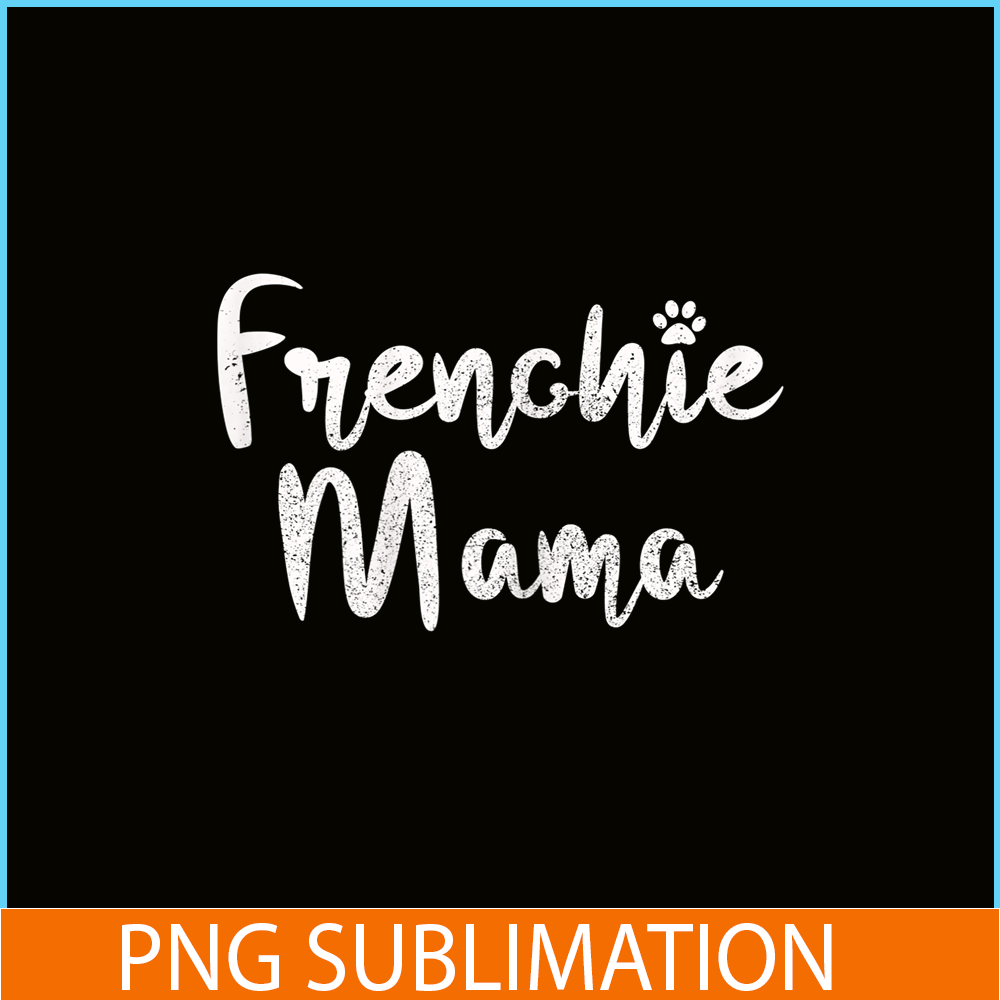 HL161023215-Womens Frenchie Mama - French Bulldog Mom Dog Paw Funny Cute Gift PNG.png