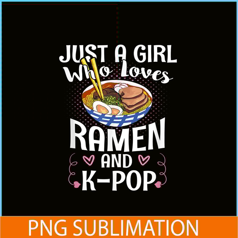 ANI31102301-Just A Girl Who Loves Ramen And Kpop PNG, Anime Manga PNG, Japanese Food PNG.png