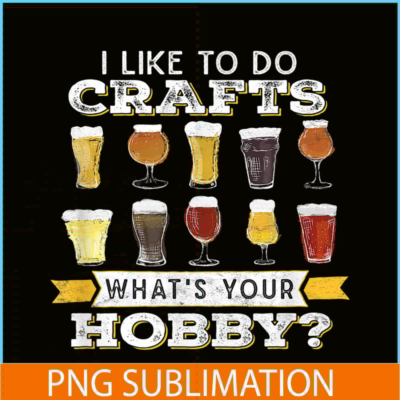 BEER28102330-I Like To Do Crafts PNG Whats Your Hobby PNG Craft Beer Drink PNG.png
