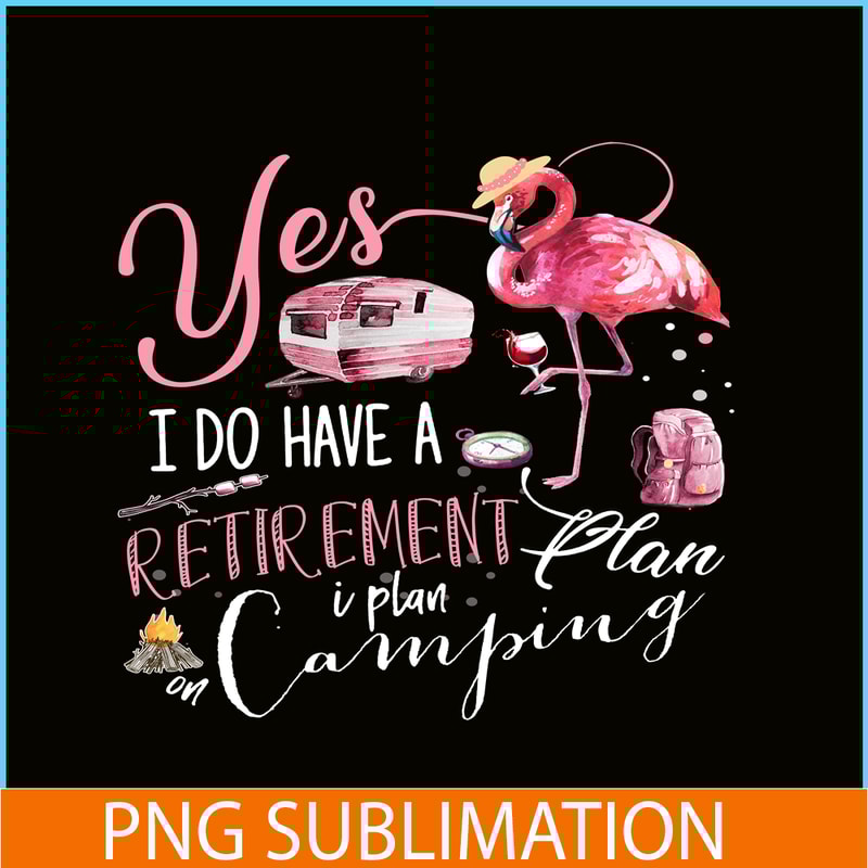 CAMP07112393-Yes I Do Have Retirement Plan Camping PNG Camping PNG Flamingo And Camping PNG.png