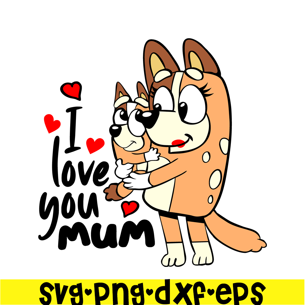 BL22112307-I Love You Mum SVG PNG DXF EPS Bluey Family SVG Bluey Mom SVG.png