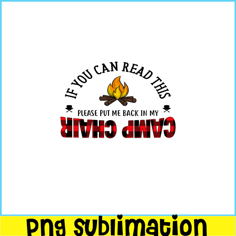 CAMP07112315-IF YOU CAN READ THIS PLEASE PUT ME BACK IN MY CAMP CHAIR PNG Camping Quotes PNG Camping Lover PNG.png