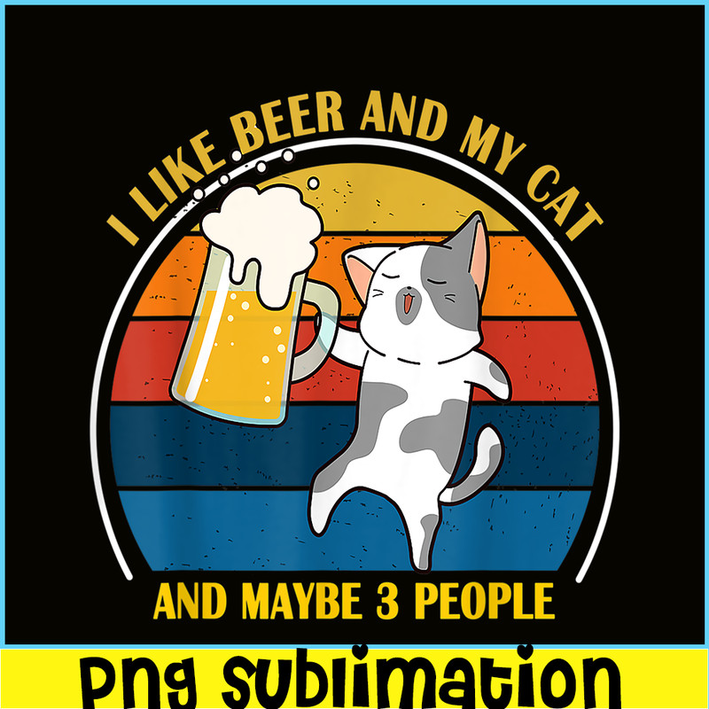 BEER28102345-Cute Drunk Cat PNG I Like Beer My Cat PNG Maybe 3 People PNG.png
